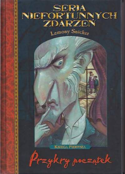 Lemony Snicket - Seria niefortunnych zdarzeń - księga pierwsza: Przykry początek