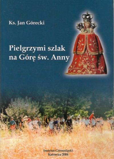 Jan Górecki - Pielgrzymi szlak na Górę św. Anny