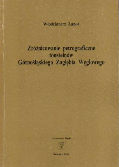Włodzimierz Łapot - Zróżnicowanie petrograficzne tonsteinów Górnośląskiego Zagłębia Węglowego