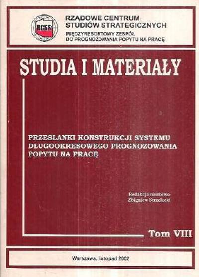 red. Z. Strzelecvki - Studia i materiały tom VIII: Przesłanki konstrukcji systemu długookresowego prognozowania popytu na pracę