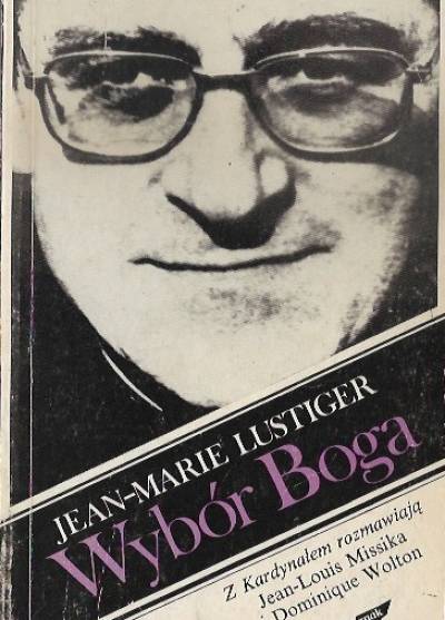 Jean-Marie Lustiger - Wybór Boga