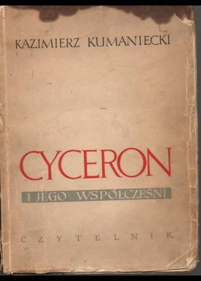 Kazimierz Kumaniecki - Cyceron i jego współcześni