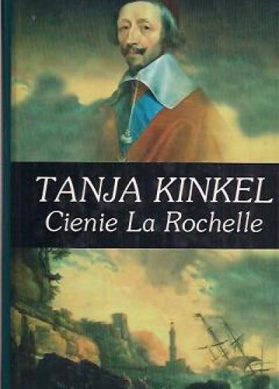 Tanja Kinkel - Cienie La Rochelle