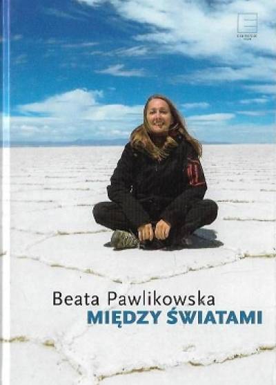Beata Pawlikowska - Między światami