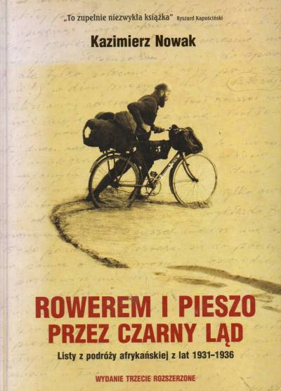 Kazimierz Nowak - Rowerem i pieszo przez Czarny Ląd. Listy z podróży afrykańskiej z lat 1931-1936