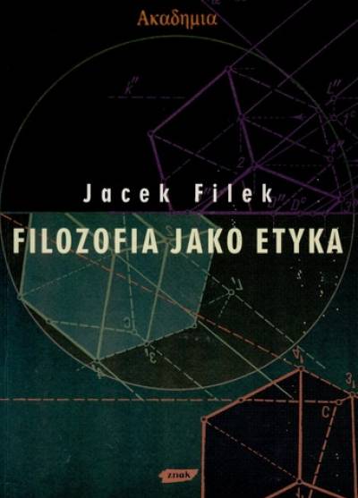 Jacek Filek - Filozofia jako etyka. Eseje filozoficzno-etyczne