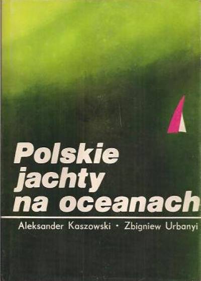 A.Kaszowski, Z.Urbanyi - Polskie jachty na oceanach