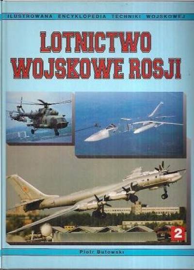 Piotr Butowski - Lotnictwo wojskowe Rosji cz.1-3 (ilustrowana encyklopedia techniki wojskowej t. I, II, IX)