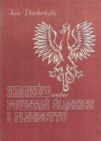 Jan Pachoński - Kraków wobec powstań śląskich i plebiscytu