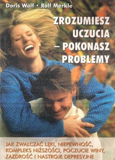 Wolf, Merkle - Zrozumiesz uczucia - pokonasz problemy