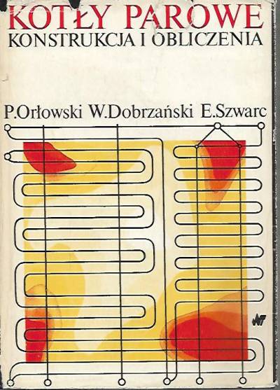 Orłowski, Dobrzański, Szwarc - Kotły parowe. Konstrukcja i obliczenia