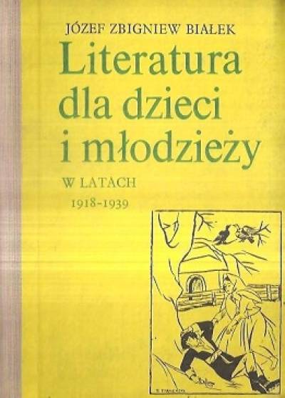 Józef Zb. Białek - Literatura dla dzieci i młodzieży w latach 1918-1939. Zarys monograficzny, materiały