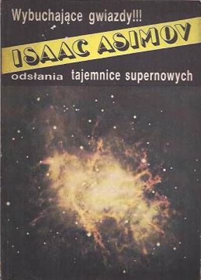 Isaac Asimov - Wybuchające gwiazdy. Sekrety supernowych