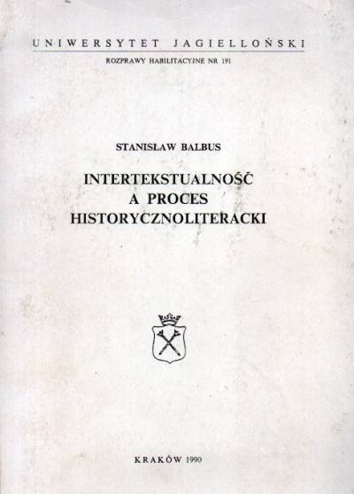 Stanisław Balbus - Intertekstualność a proces historycznoliteracki