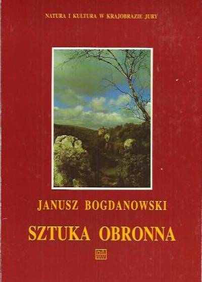 Janusz Bogdanowski - Nauka i kultura w krajobrazie Jury: Sztuka obronna
