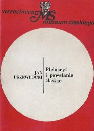 Jan Przewłocki - Plebiscyt i powstania śląskie