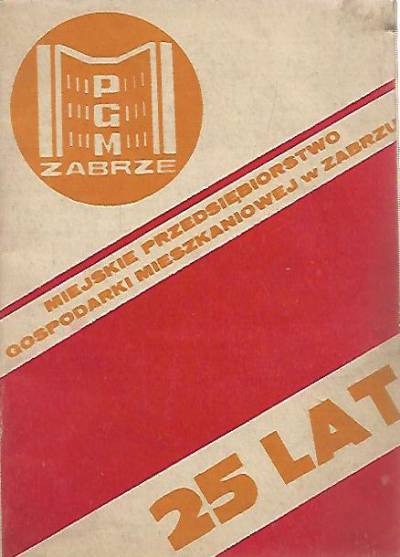 25 lat Miejskiego Przedsiębiorstwa Gospodarki Mieszkaniowej w Zabrzu 1953-1978