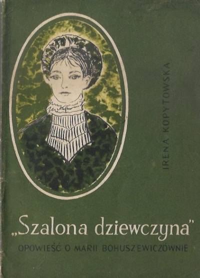 Irena Kopytowska - Szalona dziewczyna. Opowieść o Marii Bohuszewiczównie