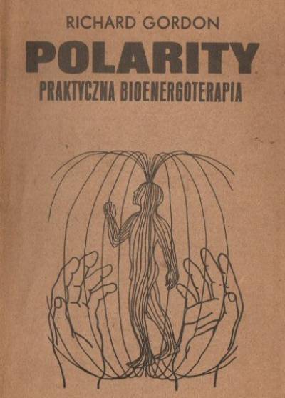 Richard Gordon - Polarity. Praktyczna bioenergoterapia