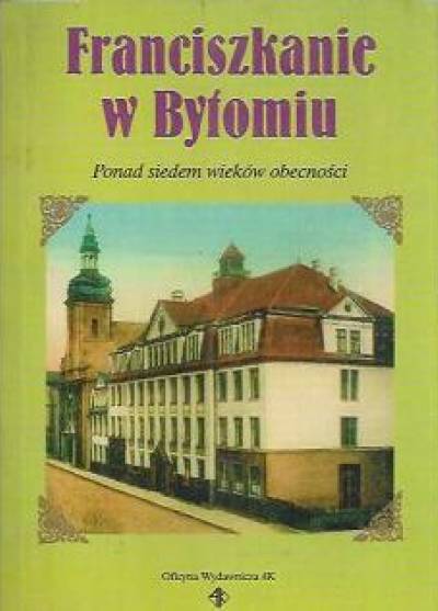 J. Pluta, F. Biesok - Franciszkanie w Bytomiu. Ponad siedem wieków obecności