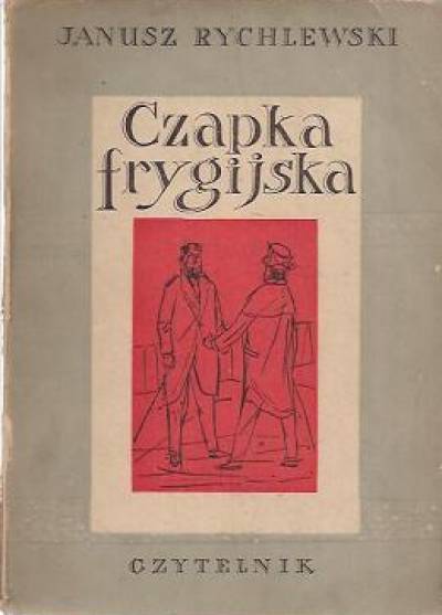 Janusz Rychlewski - Czapka frygijska. Powieść o Gromadzie Grudziąż