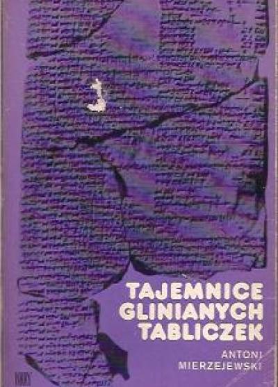 Antoni Mierzejewski - Tajemnice glinianych tabliczek