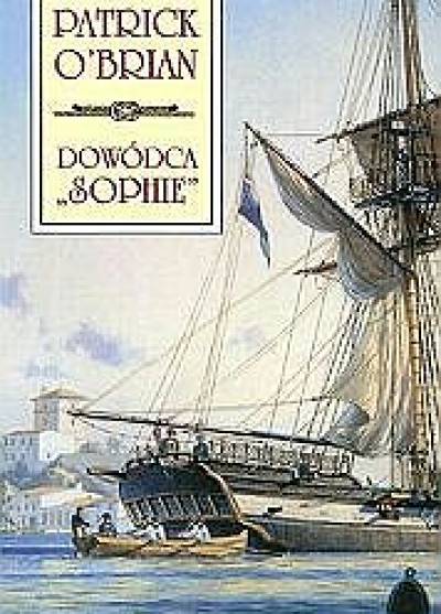 Patrick O`Brian - Dowódca Sophie