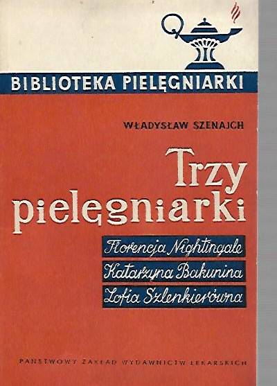 Władysław Szejnach - Trzy pielęgniarki. Florencja Nightingale - Katarzyna Bakunina - Zofia Szlenkierówna