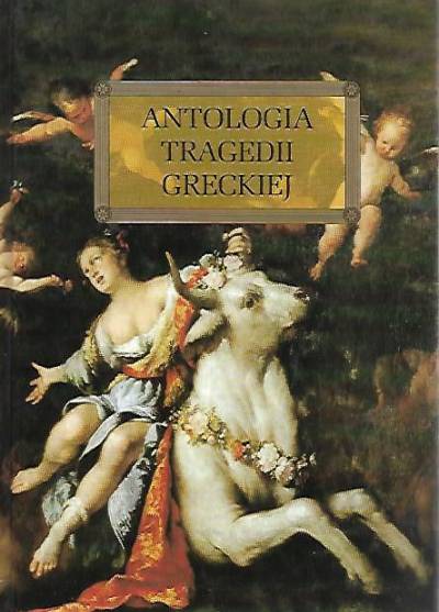 Sofokles, Ajschylos - Antologia tragedii greckiej (Antygona - Król Edyp - Prometeusz skowany - Oresteja, z opracowaniem)