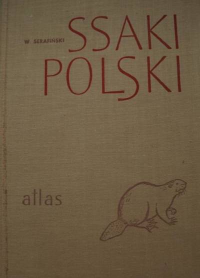 Włodzimierz Serafiński - Ssaki Polski. Atlas
