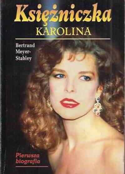 Bertrand Meyer-Stabley - Księżniczka Karolina