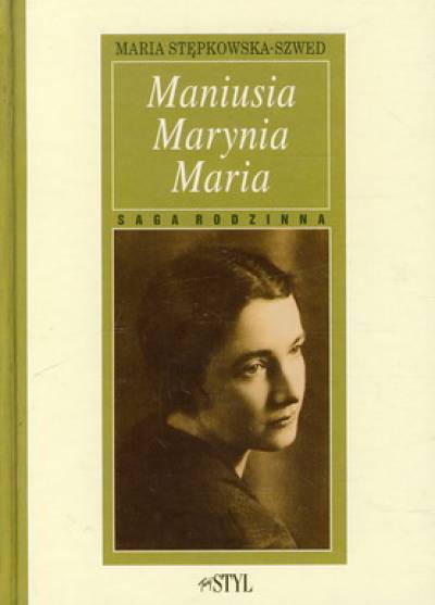 Maria Stępkowska-Szwed - Maniusia, Marynia, Maria. Saga rodzinna