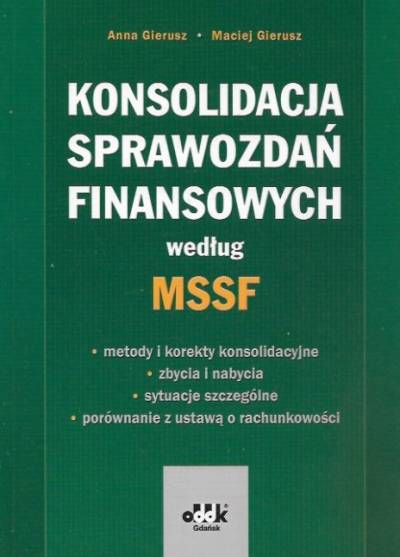 A. i M. Gierusz - Konsolidacja sprawozdań finansowych według MSSF. Metody i korekty konsolidacyjne - zbycia i nabycia - sytuacje szczególne - porównanie z ustawą o rachunkowości