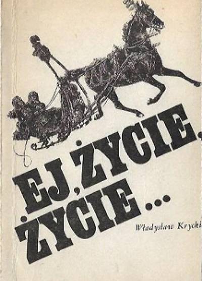 Władysław Krycki - Ej, życie, życie...