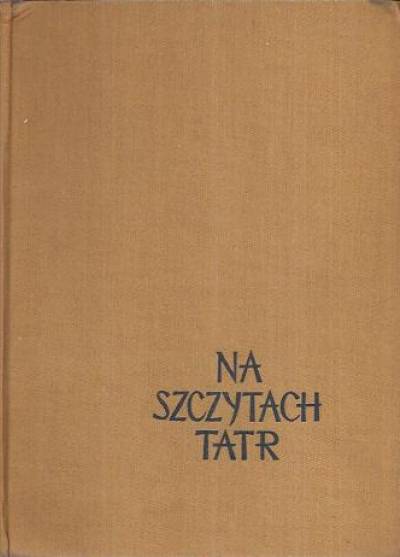Kazimierz Saysse-Tobiczyk - Na szczytach Tatr [alb.fot.]