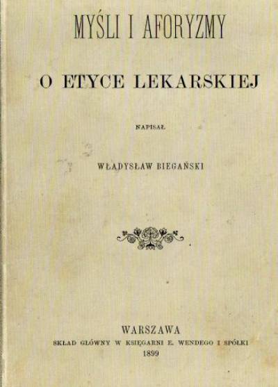 Władysław Biegański - Myśli i aforyzmy o etyce lekarskiej (reprint)