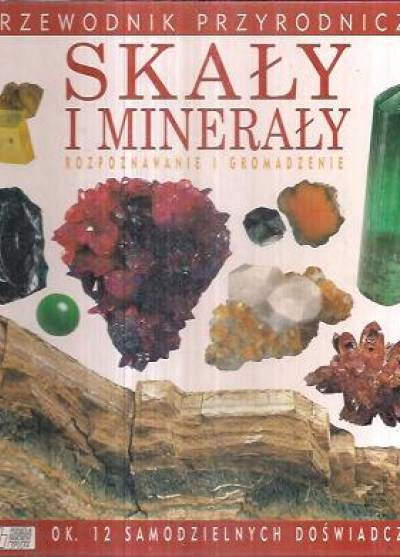 Michael O`Donoghue - Skały i minerały. Rozpoznawanie i gromadzenie. Przewodnik przyrodniczy