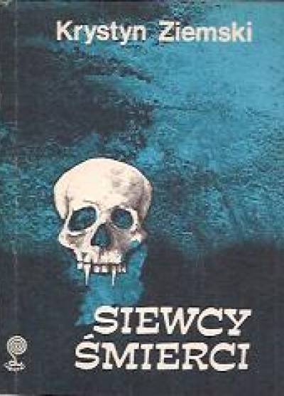 Krystyn Ziemski - Siewcy śmierci