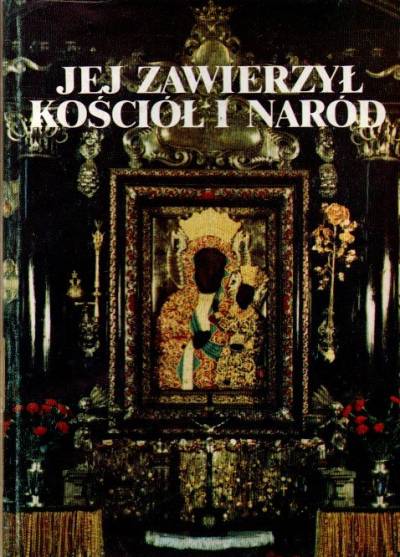 Opr. W. Moroz - Jej zawierzył Kościół i naród