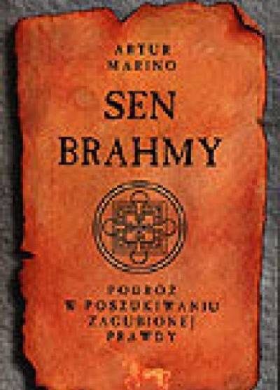 Artur Marino - Sen Brahmy. Podróżw poszukiwaniu zagubionej prawdy