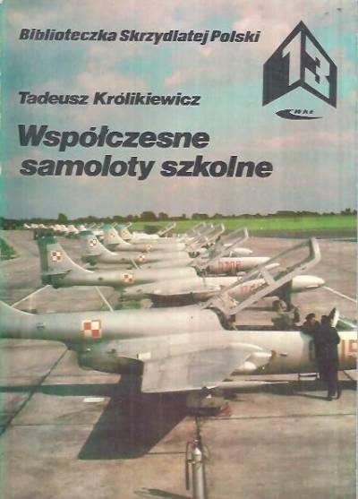 Tadeusz Królikiewicz - Współczesne samoloty szkolne (BSP)