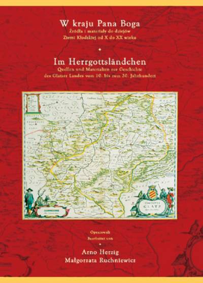 Arno Herzig, Małgorzata Ruchniewicz - W kraju Pana Boga. Źródła i materiały do dziejów Ziemi Kłodzkiej od X do XX wieku (pol. - niem.)