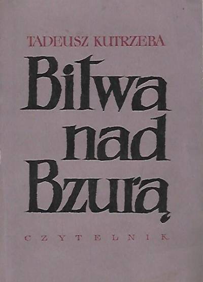 Tadeusz Kutrzeba - Bitwa nad Bzurą (9-22 września 1939 r.). Przyczynek do historii kampanii polsko-niemieckiej w obszarze Poznań - Warszawa we wrześniu 1939 r.