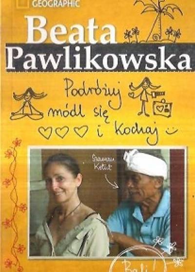 Beata Pawlikowska - Podróżuj, módl się i kochaj
