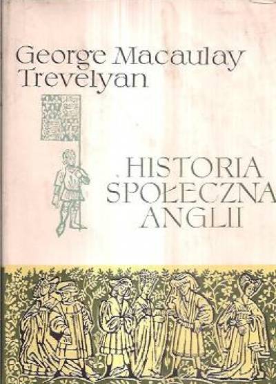 George Macaulay Trevelyan - Historia społeczna Anglii od Chaucera do Wiktorii