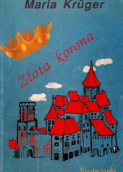 Maria Kruger - Złota korona. Opowiadania z historii Polski