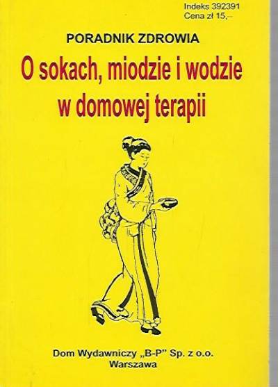 opr. Z. Krzyżanowski - O sokach, miodzie i wodzie w domowej terapii. Poradnik zdrowia