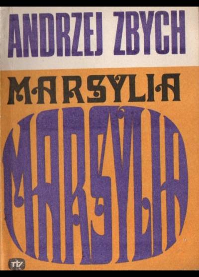 Andrzej Zbych - Życie na gorąco: Marsylia