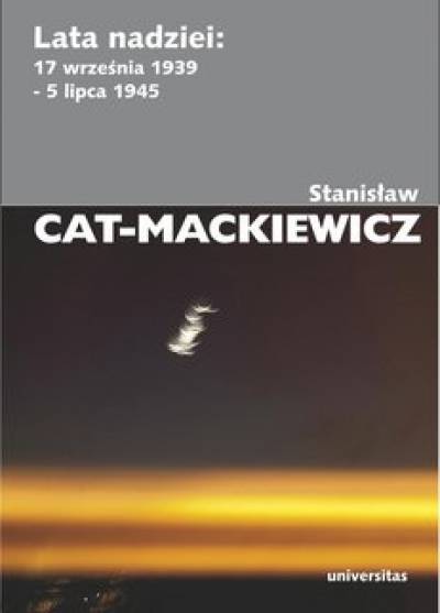 Stanisław Cat-Mackiewicz - Lata nadziei. 17 września 1939 - 5 lipca 1945