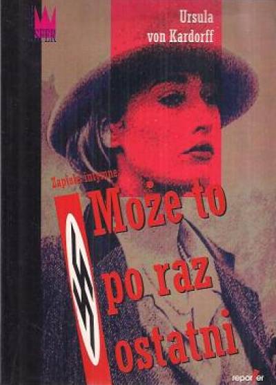 Ursula von Kardorff - Może to po raz ostatni. Zapiski intymne